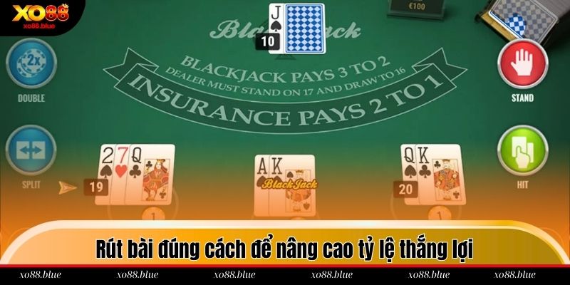 Rút bài đúng cách để nâng cao tỷ lệ thắng lợi
