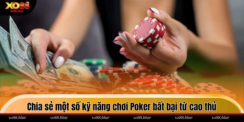 Chia sẻ một số kỹ năng chơi Poker bất bại từ cao thủ