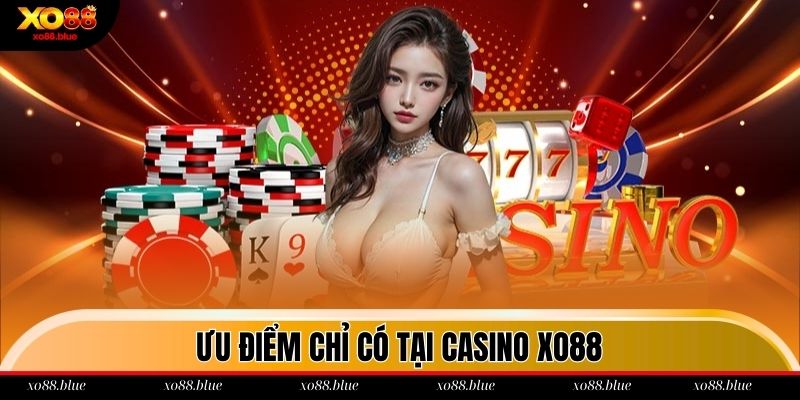 Ưu điểm chỉ có tại sòng bài online xo88