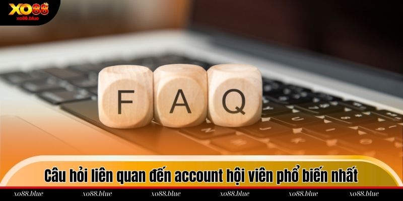 Câu hỏi liên quan đến account hội viên phổ biến nhất tại xo88