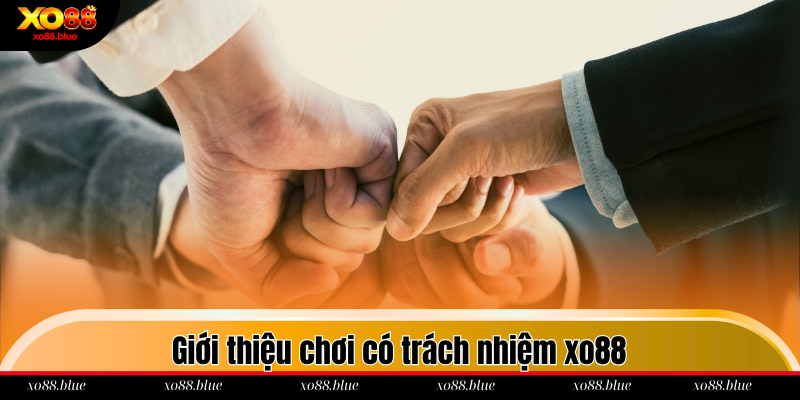 Giới thiệu chơi có trách nhiệm xo88