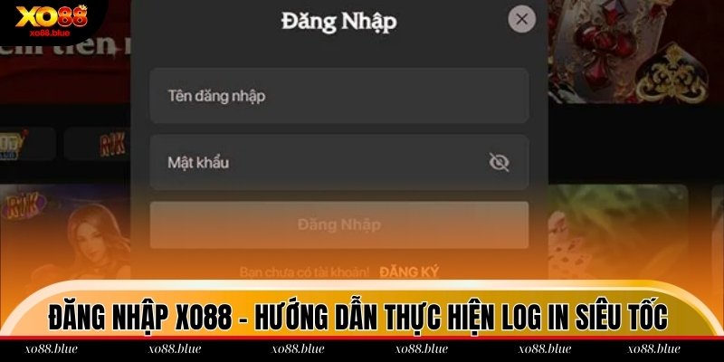 Đăng Nhập Xo88 - Hướng Dẫn Thực Hiện Log In Siêu Tốc Đăng nhập xo88