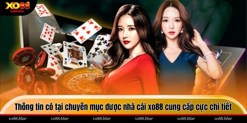 Thông tin có tại chuyên mục được trang chủ xo88 cung cấp cực chi tiết