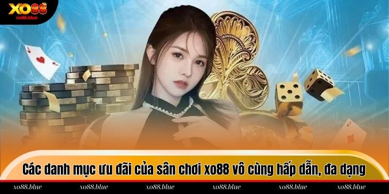 Các danh mục ưu đãi của sân chơi xo88 vô cùng hấp dẫn, đa dạng