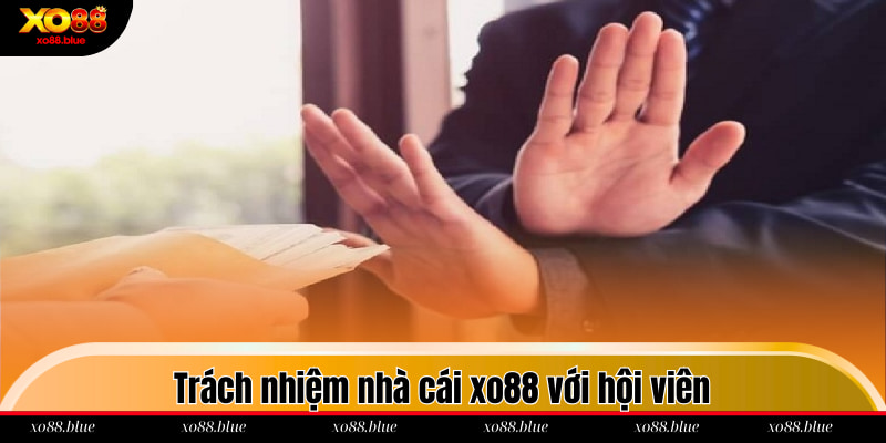 Trách nhiệm nhà cái xo88 với hội viên