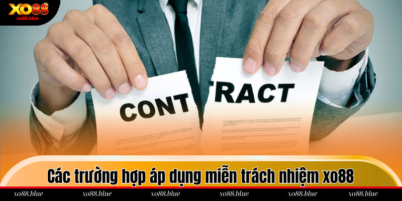 Các trường hợp áp dụng miễn trách nhiệm xo88
