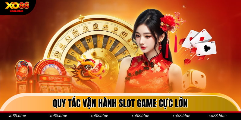 Quy tắc vận hành slot game cực lớn