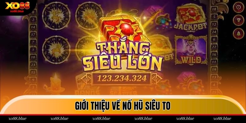 Tổng quan về thể loại trò chơi nổ hũ siêu to tại xo88