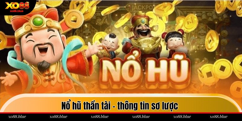 Nổ hũ thần tài - thông tin sơ lược 