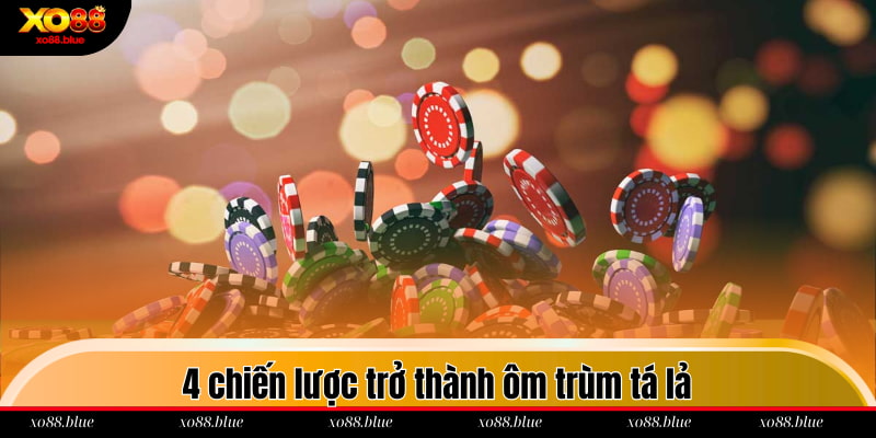 4 chiến lược trở thành ôm trùm tá lả