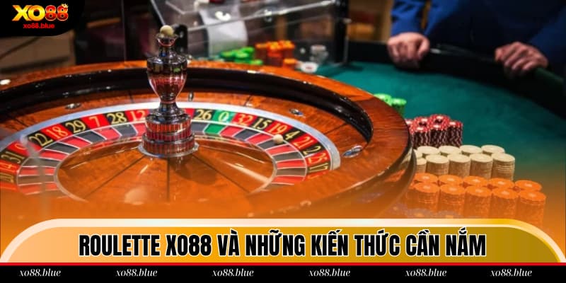 Những kiến thức cần biết về Roulette