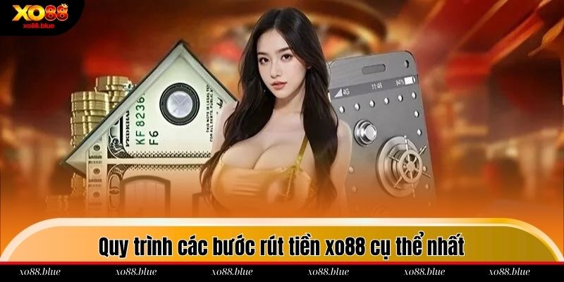 Quy trình các bước rút tiền xo88 cụ thể nhất