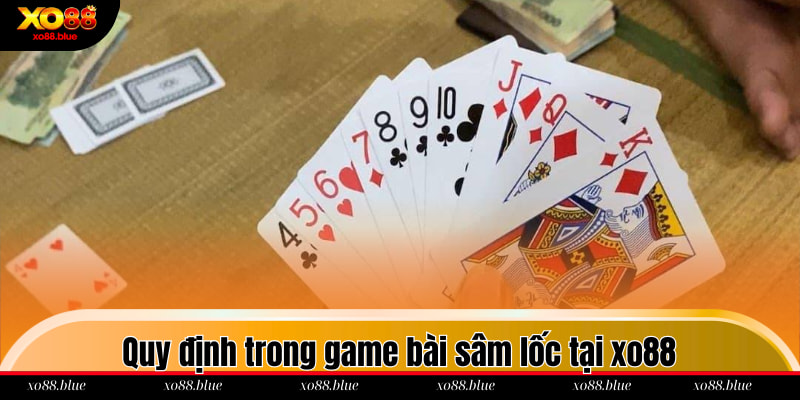Quy định trong game bài sâm lốc tại xo88